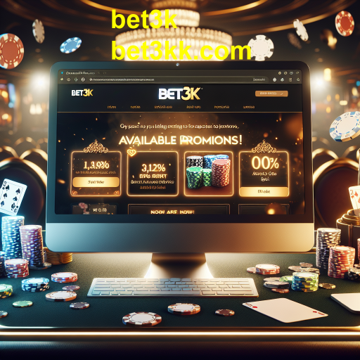 Promoções Imperdíveis no Bet3k: Aumente Suas Chances de Ganhar!